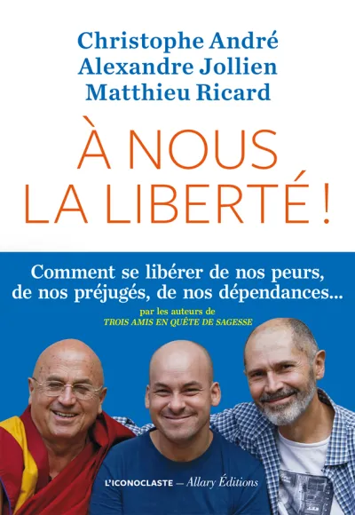 A nous la liberté ! - Christophe André, Alexandre Jollien, Matthieu Ricard