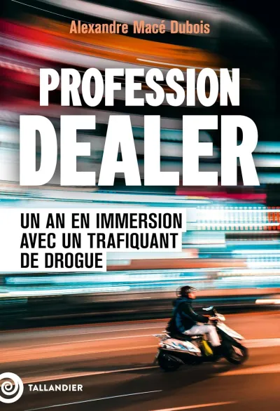 Alexandre Macé Dubois - Profession dealer: Un an en immersion avec un trafiquant de drogue (2026)