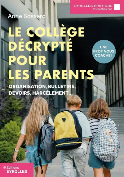 Anne Bossard - Le collège décrypté pour les parents: Organisation, bulletins, devoirs, harcèlement... Une prof vous coache ! (2026)