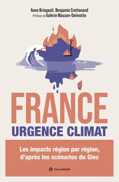 Anne Bringault, Benjamin Crettenand - France. Urgence climat: Les impacts région par région, d'après les scénarios du GIEC (2026)