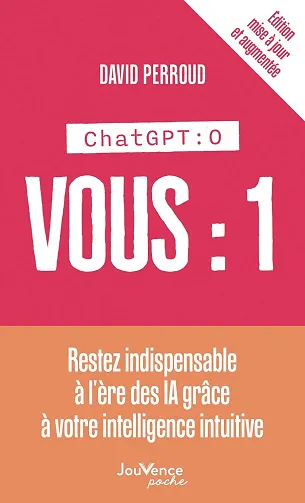 ChatGPT : 0, Vous : 1 - Restez indispensable à l'ère des IA grâce à votre intelligence intuitive - David Perroud (2026)