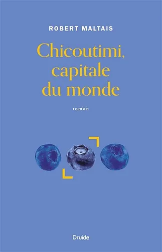 Chicoutimi, capitale du monde - Robert Maltais (2026)