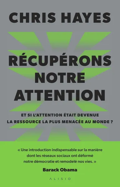 Chris Hayes - Récupérons notre attention : Et si l'attention était devenue la ressource la plus menacée au monde ? (2026)