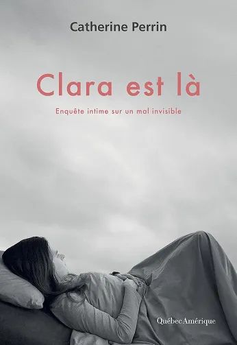 Clara est là : Enquête intime sur un mal invisible - Catherine Perrin (2026)