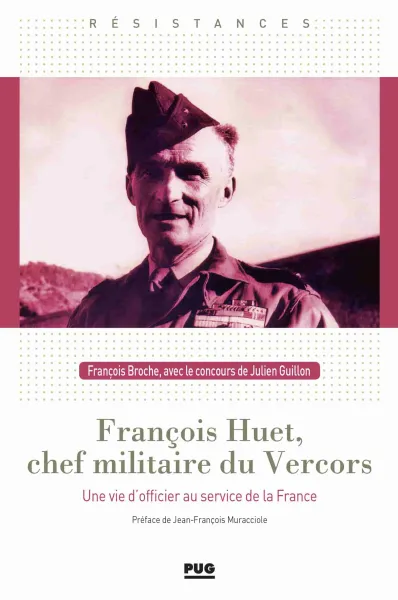 François Huet, chef militaire du Vercors: Une vie d'officier au service de la France - François Broche et Julien Guillon