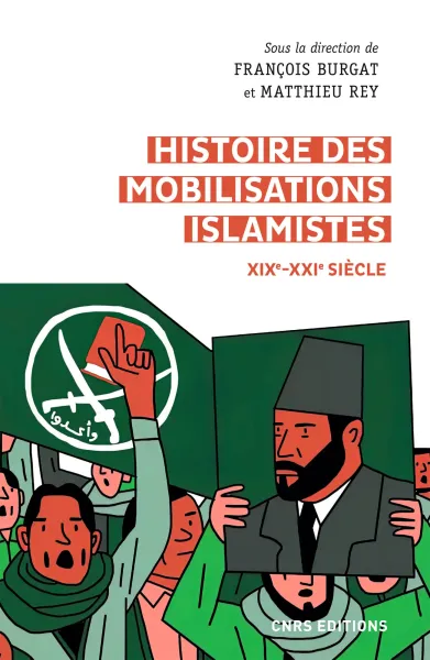 Histoire des mobilisations islamistes (XIXe-XXIe siècle) - François Burgat et Matthieu Rey