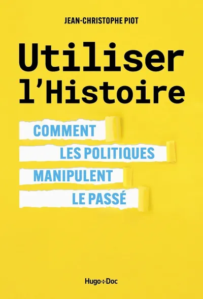 Jean-Christophe Piot - Utiliser l'Histoire: comment les politiques manipulent le passé (2026)