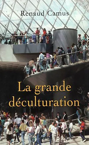 La grande déculturation - Renaud Camus
