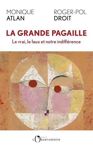 La grande pagaille : Le vrai, le faux et notre indifférence - Monique Atlan, Roger-Pol Droit (2026)