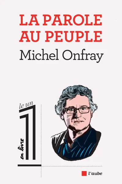 La parole au peuple - Michel Onfray