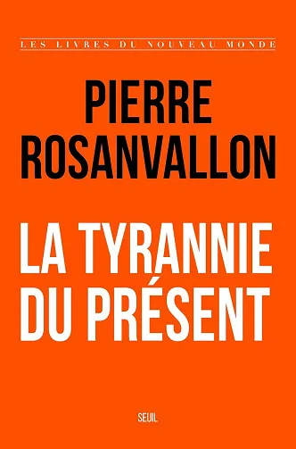 La Tyrannie du présent - Pierre Rosanvallon (2026)