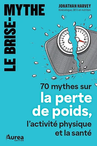 Le brise-mythe : 70 mythes sur la perte de poids, l’activité physique et la santé - Jonathan Harvey (2026)