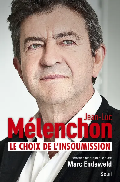 Le choix de l'insoumission - Jean-Luc Mélenchon, Marc Endeweld