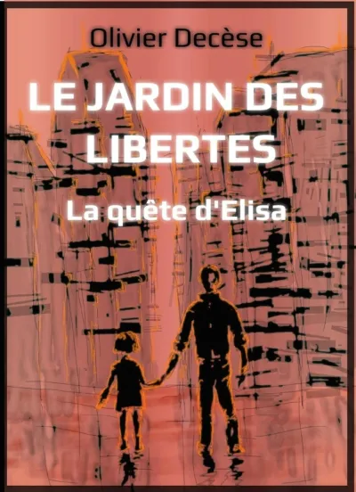 Le jardin des libertés: La quête d'Elisa - Olivier Decèse