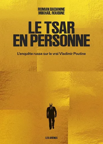 Le Tsar en personne. L'enquête russe sur le vrai Vladimir Poutine - Mikhaïl Roubine, Roman Badanine (2026)