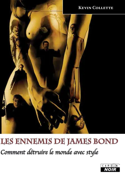 Les ennemis de James Bond: Comment détruire le monde avec style - Kevin Collette