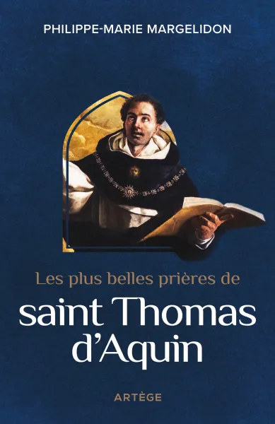 Les plus belles prières de saint Thomas d'Aquin - Thomas d' Aquin, Père Philippe-Marie Margelidon