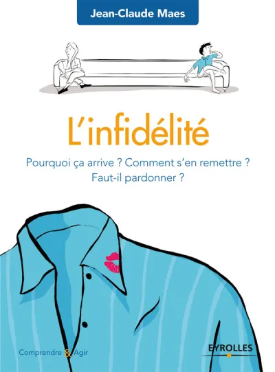 L'infidélité: Pourquoi ça arrive ? Comment s'en remettre ? Faut-il pardonner ? - Jean-Claude Maes
