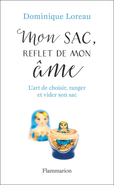 Mon sac, reflet de mon âme: L'art de choisir, ranger et vider son sac - Dominique Loreau