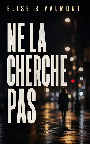 Ne la cherche pas - Élise B Valmont (2026)