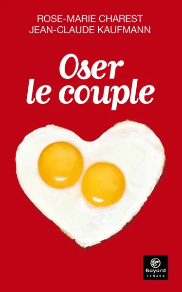 Oser le couple - Rose-Marie Charest, Jean-Claude Kaufmann