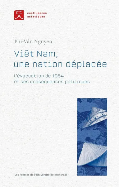 Phi-Van Nguyen - Viêt Nam, une nation déplacée: L'évacuation de 1954 et ses conséquences politiques (2026)