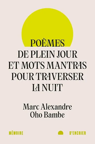 Poèmes de plein jour et mots mantras pour traverser la nuit - Marc Alexandre Oho Bambe (2026)