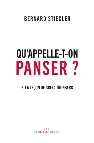 Qu'appelle-t-on Panser ? 2. La leçon de Greta Thunberg - Bernard Stiegler