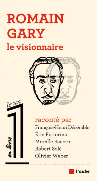 Romain Gary, le visionnaire - Eric Fottorino, Olivier Weber, etc.