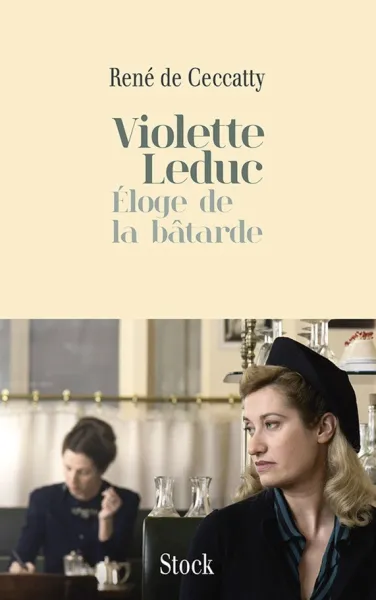 Violette Leduc: Éloge de la bâtarde - René de Ceccaty