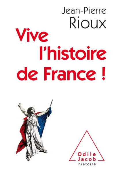 Vive l’histoire de France ! - Jean-Pierre Rioux